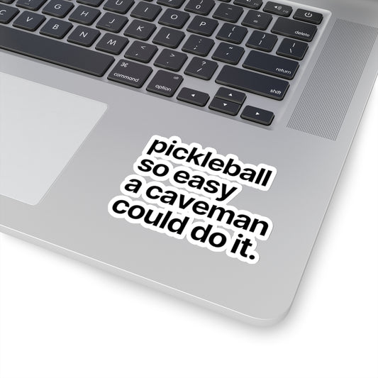 Pickleball.  So Easy A Caveman Could Do It. Kiss Cut Sticker