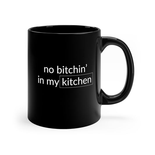 No Bitchin' In My Kitchen 11 Oz Black Coffee Mug