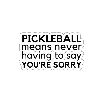 Pickleball Means Never Having To Say You're Sorry Kiss Cut Sticker