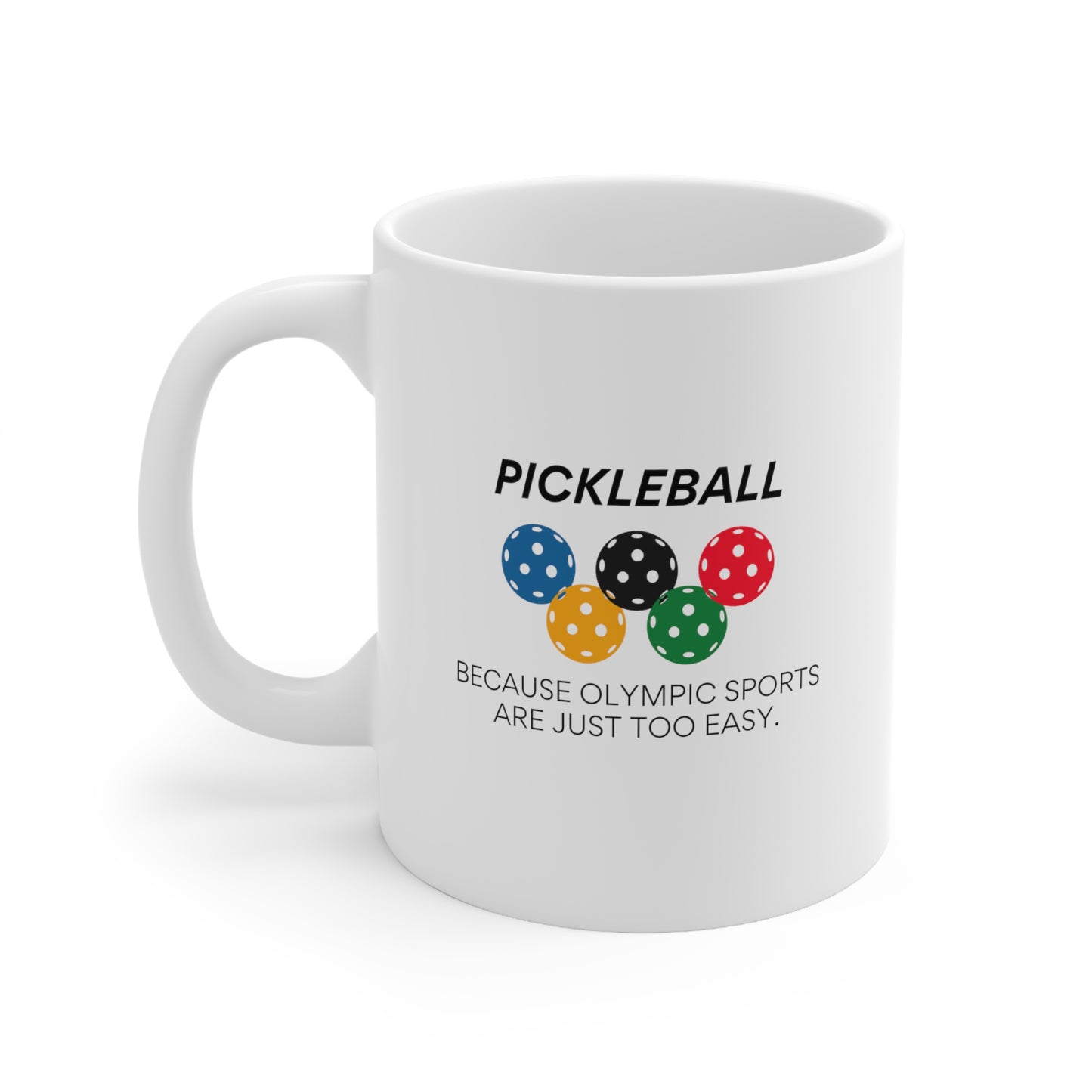 Pickleball.  Because Olympic Sports Are Just Too Easy. 11 Oz White Coffee Mug