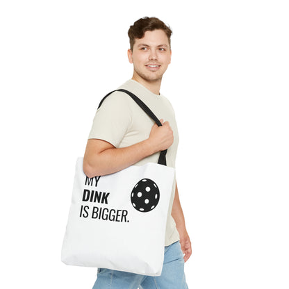 My Dink Is Bigger Tote Bag