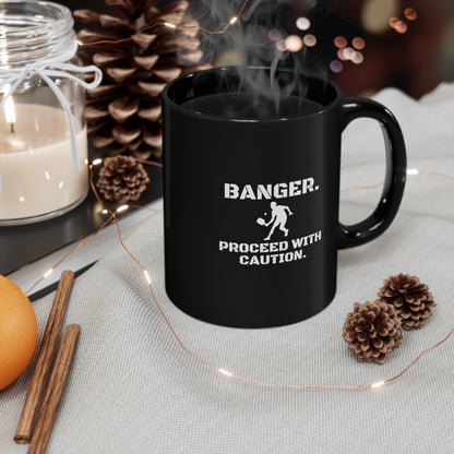 Banger. Proceed With Caution. 11 Oz Black Coffee Mug