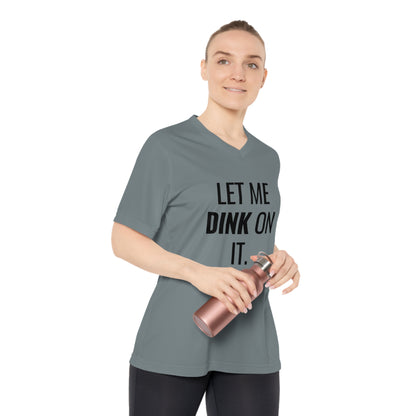 Let Me Dink On It. Women's Performance V-Neck