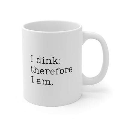 I Dink: Therefore I Am. 11 Oz White Coffee Mug