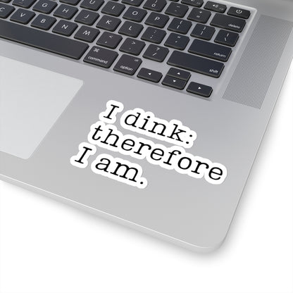 I Dink: Therefore I Am. Kiss Cut Sticker