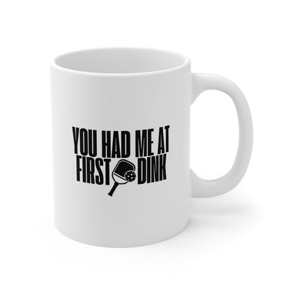 You Had Me At First Dink 11 Oz White Coffee Mug