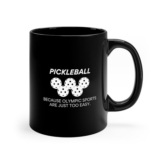 Pickleball.  Because Olympic Sports Are Just Too Easy 11 Oz Black Coffee Mug