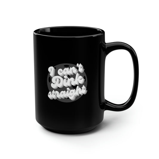 I Can't Dink Straight 15 Oz Black Coffee Mug