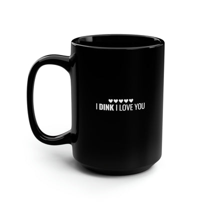 I Dink I Love You 15 Oz Black Coffee Mug