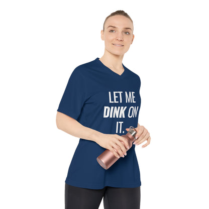 Let Me Dink On It. Women's Performance V-Neck