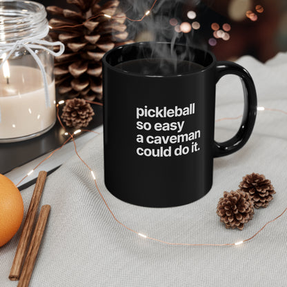 Pickleball So Easy A Caveman Could Do It. 11 Oz Black Coffee Mug