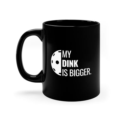 My Dink Is Bigger 11 Oz Black Coffee Mug