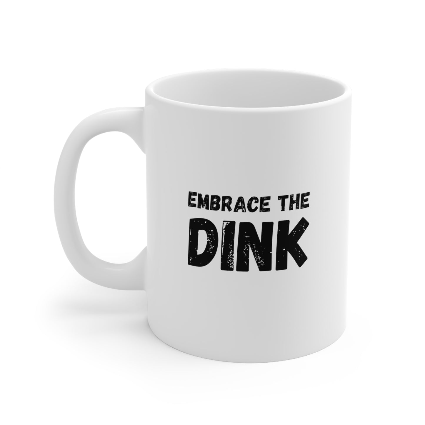 Embrace The Dink 11 Oz White Coffee Mug