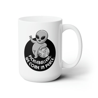 Pickleballers.  We Come In Peace. 15 Oz White Coffee Mug