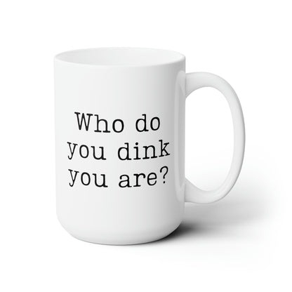 Who Do You Think You Are? 15 Oz White Coffee Mug