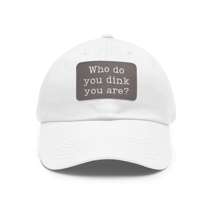 Who Do You Dink You Are? Baseball Cap with Leather Patch