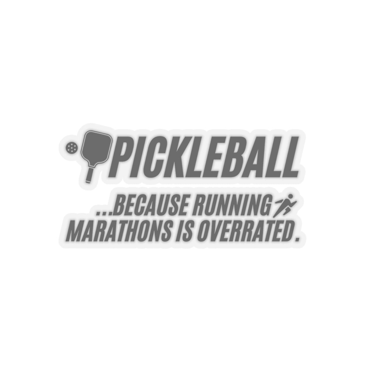 Pickleball...Because Running Marathons Is Overrated. Kiss Cut Sticker