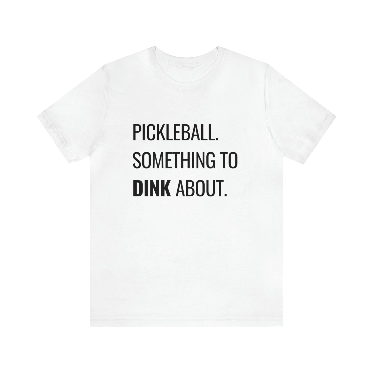 Pickleball.  Something To Dink About. Bella+Canvas