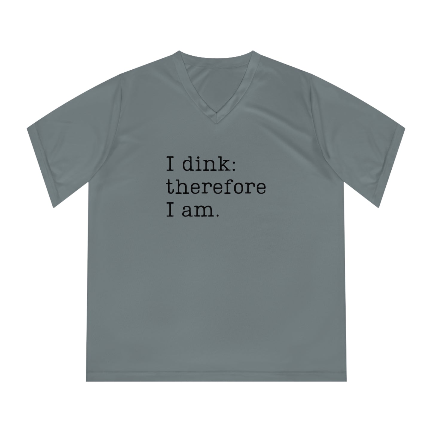 I Dink: Therefore I Am. Women's Performance V-Neck