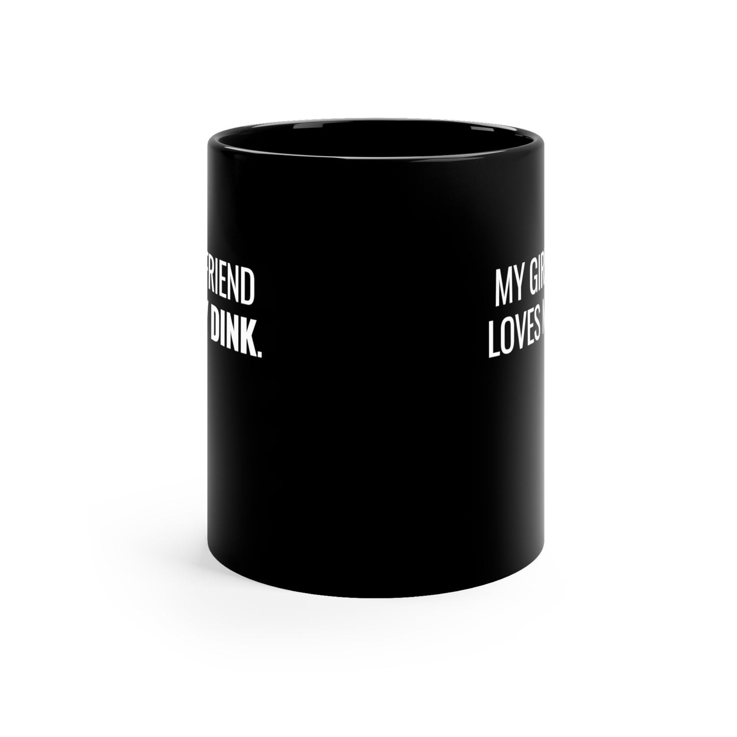 My Girlfriend Loves My Dink 11 Oz Black Coffee Mug