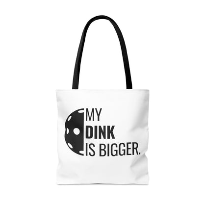 My Dink Is Bigger Tote Bag