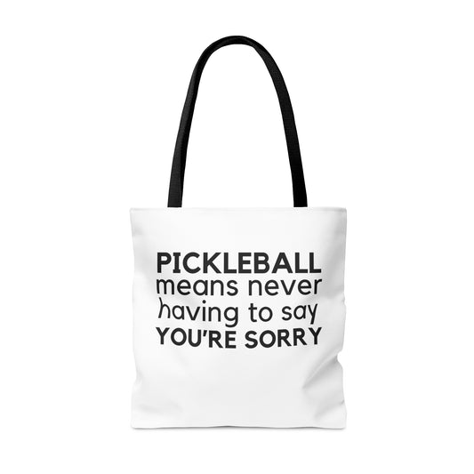 Pickleball Means Never Having To Say You're Sorry Tote Bag