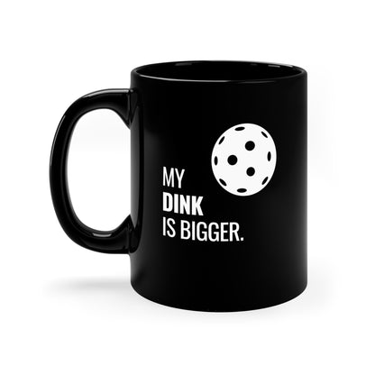 My Dink Is Bigger 11 Oz Black Coffee Mug