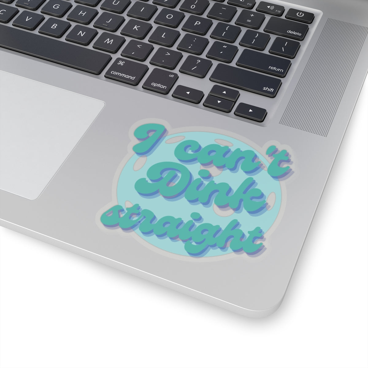 I Can't Dink Straight Kiss Cut Sticker