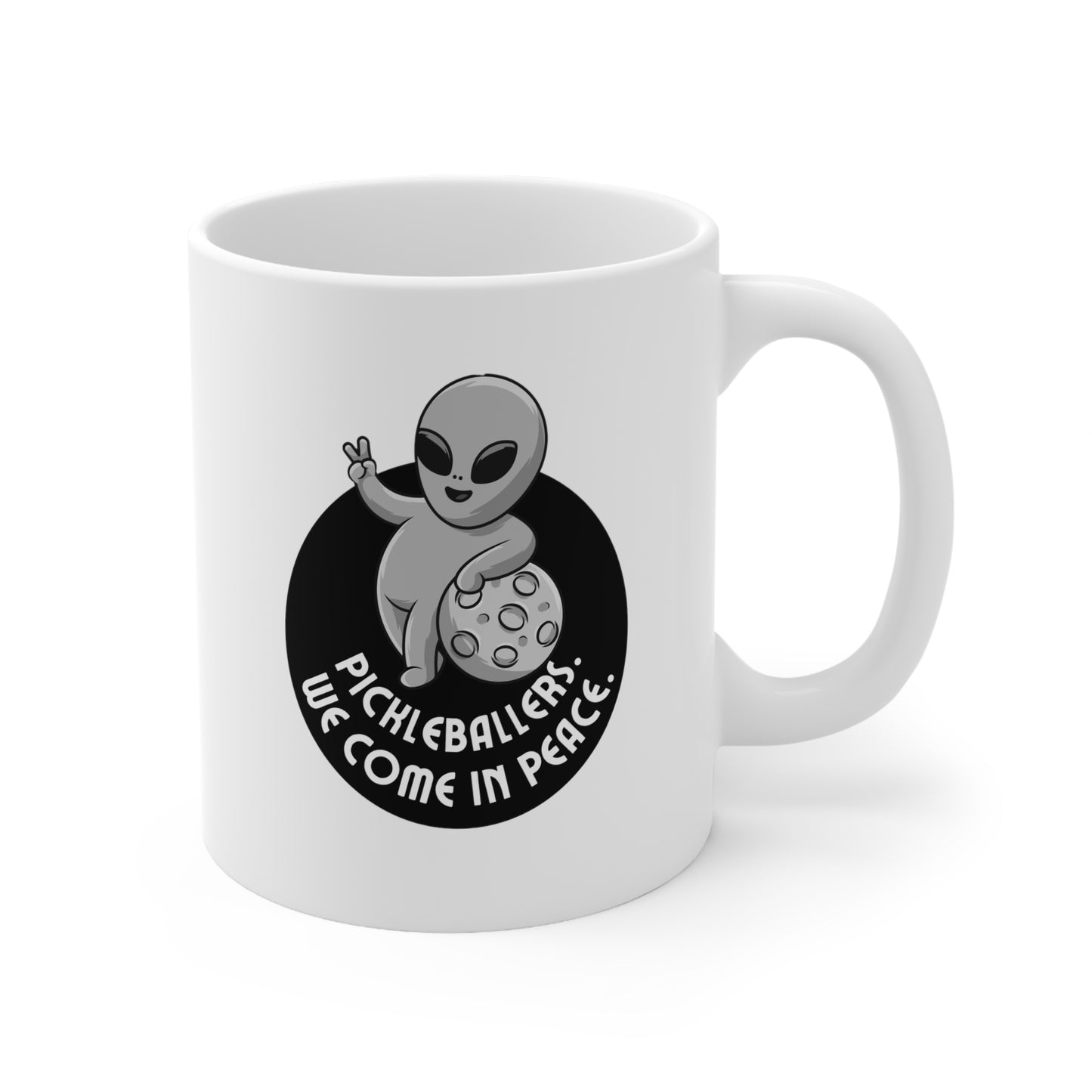 Pickleballers.  We Come In Peace. 11 Oz White Coffee Mug