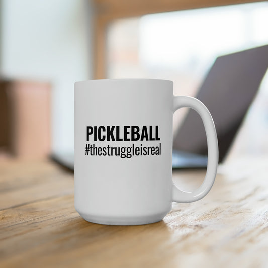 Pickleball #thestruggleisreal 15 Oz White Coffee Mug