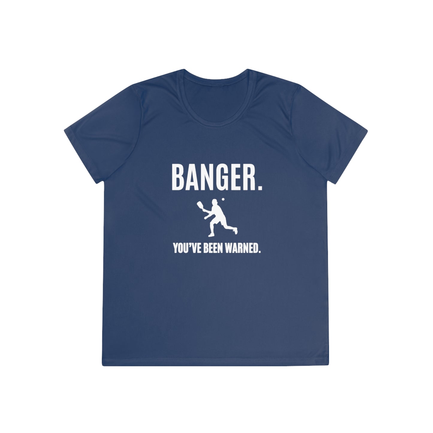 Banger. You've Been Warned. Women's Moisture Wicking