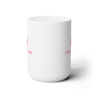 I'll Dink To That. Color Imprint. 15 Oz White Coffee Mug