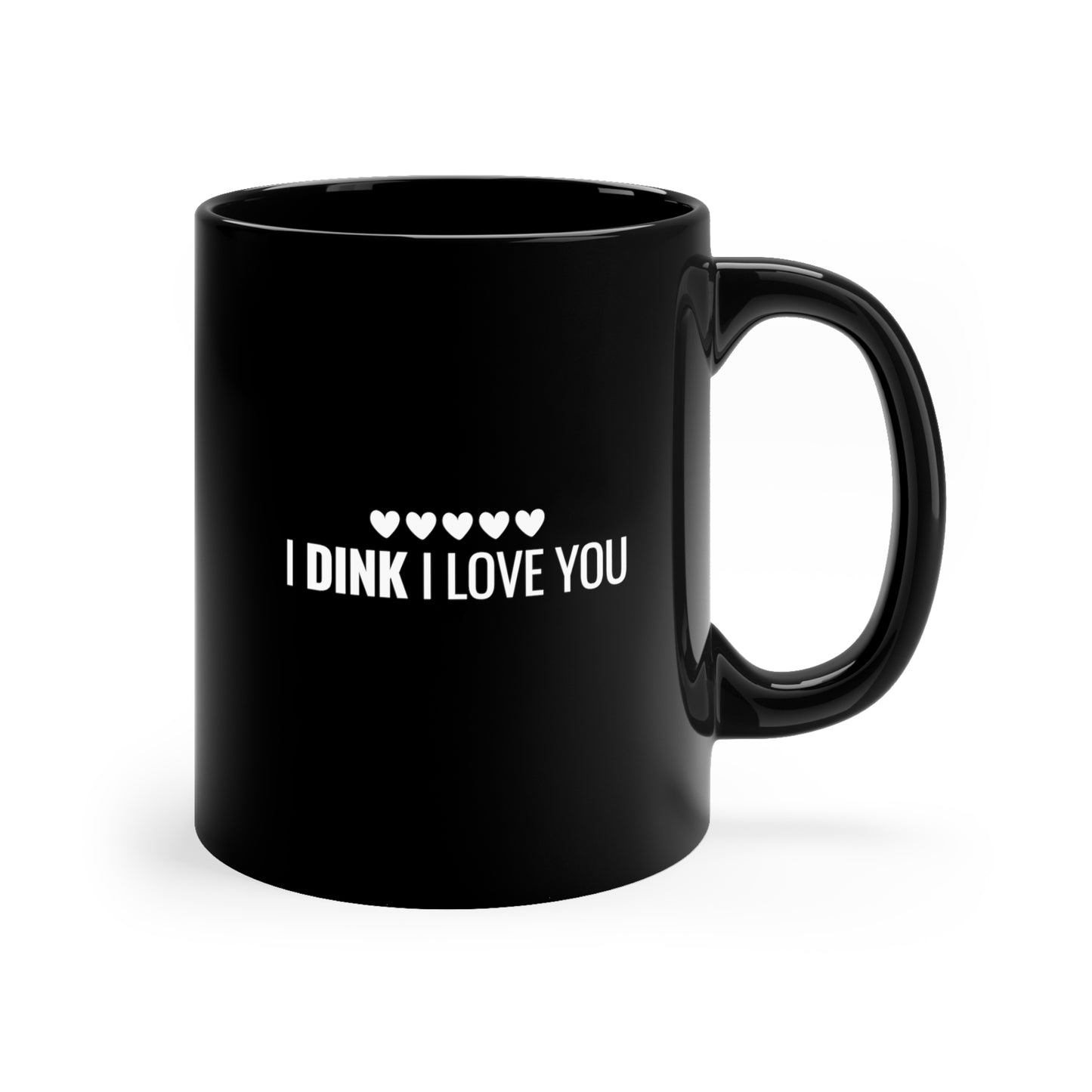 I Dink I Love You 11 Oz Black Coffee Mug