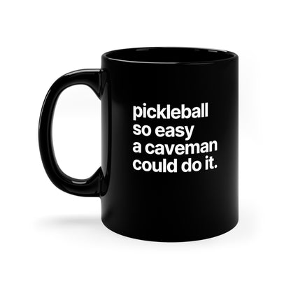 Pickleball So Easy A Caveman Could Do It. 11 Oz Black Coffee Mug