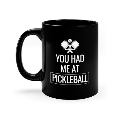 You Had Me At Pickleball 11 Oz Black Coffee Mug