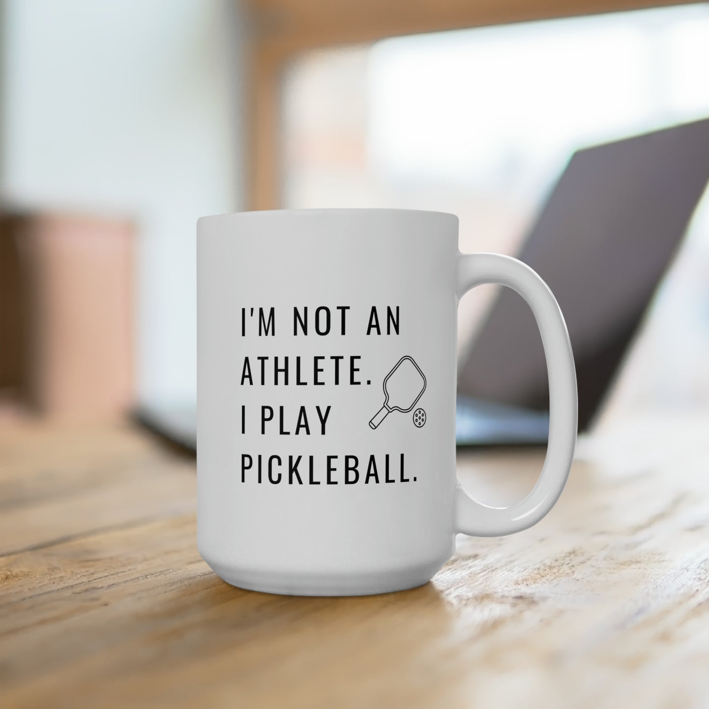 I'm Not An Athlete.  I Play Pickleball. 15 Oz White Coffee Mug