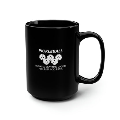 Pickleball. Because Olympic Sports Are Just Too Easy. 15 Oz Black Coffee Mug