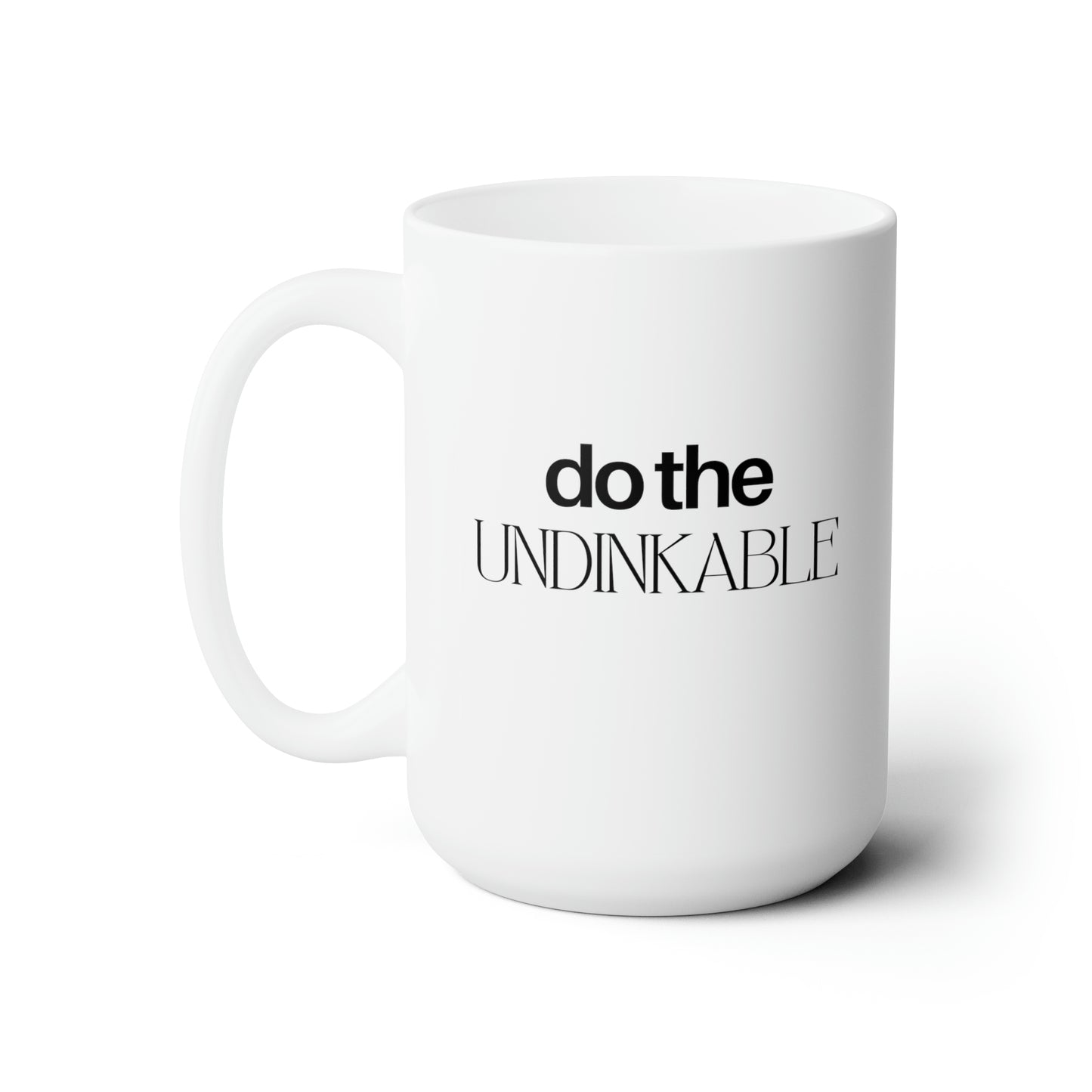 Do The Undinkable 15 Oz White Coffee Mug