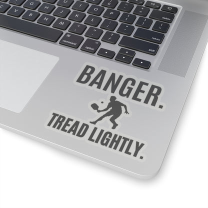 Banger. Tread Lightly. Kiss Cut Sticker