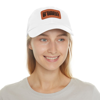 Pickleball?  Of Course! Baseball Cap with Leather Patch