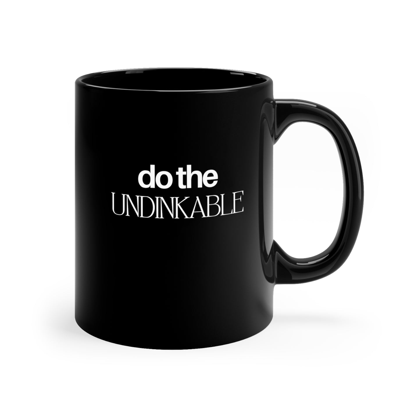 Do The Undinkable 11 Oz Black Coffee Mug