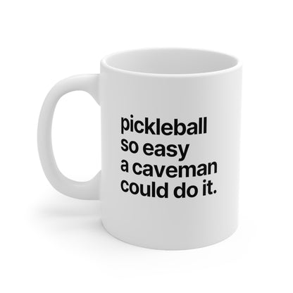 Pickleball So Easy A Caveman Could Do It. 11 Oz White Coffee Mug