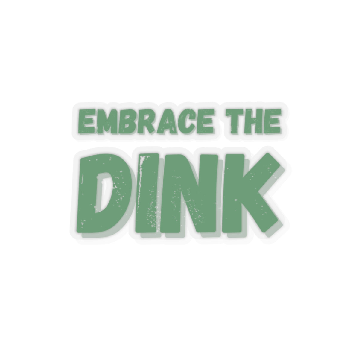 Embrace The Dink Kiss Cut Sticker