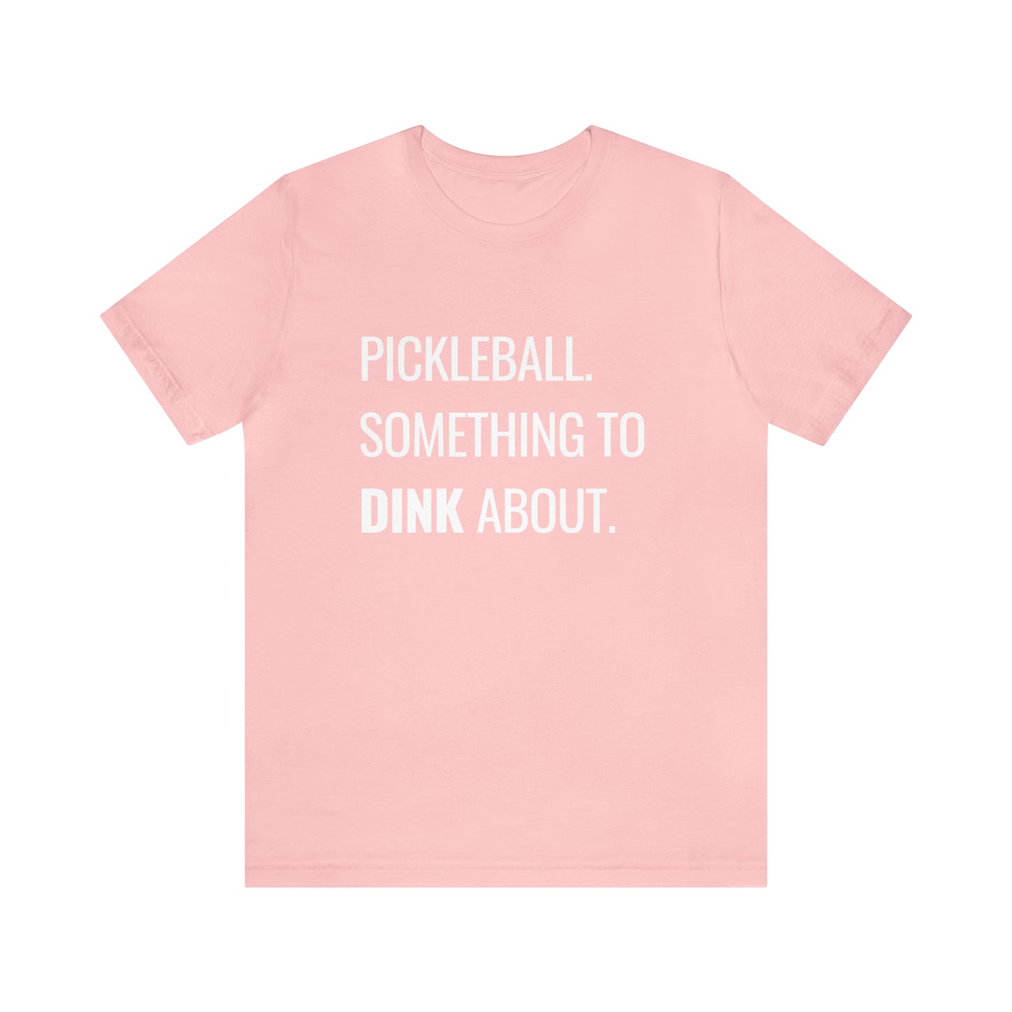 Pickleball.  Something To Dink About. Bella+Canvas