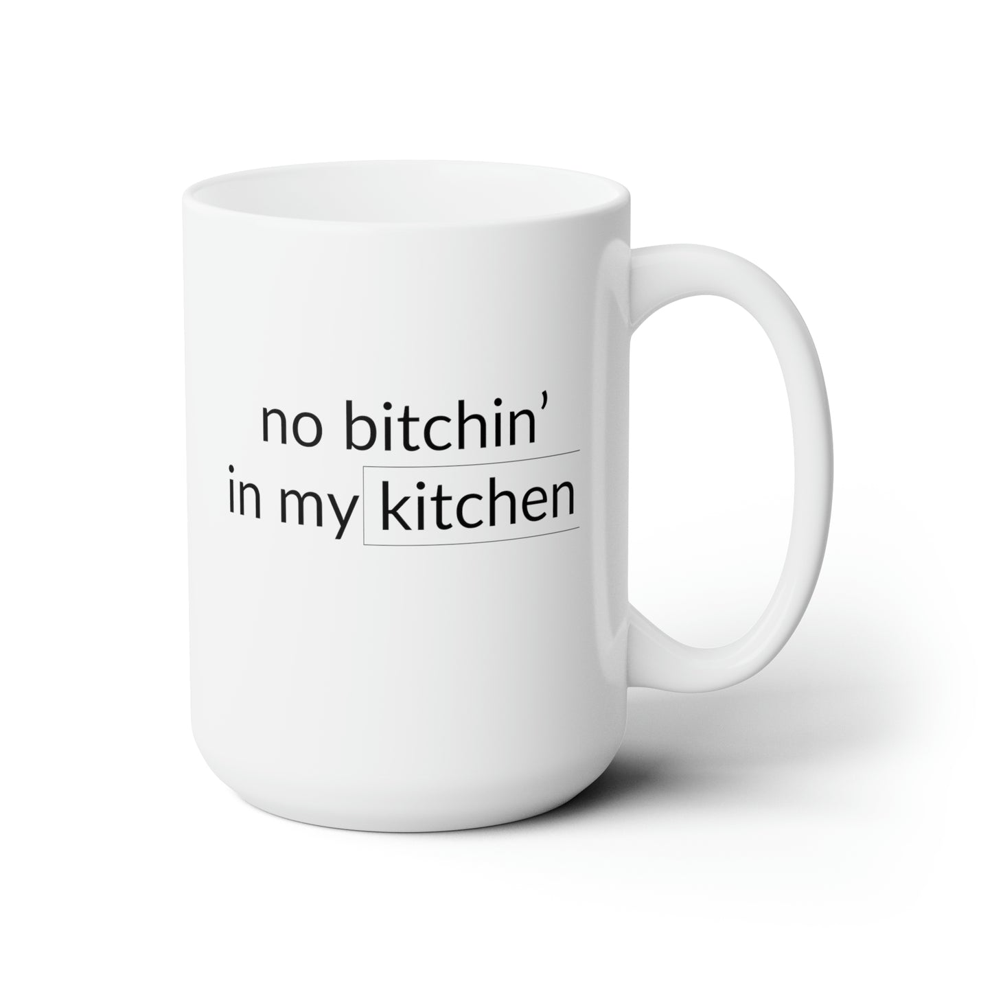 No Bitchin' In My Kitchen 15 Oz White Coffee Mug