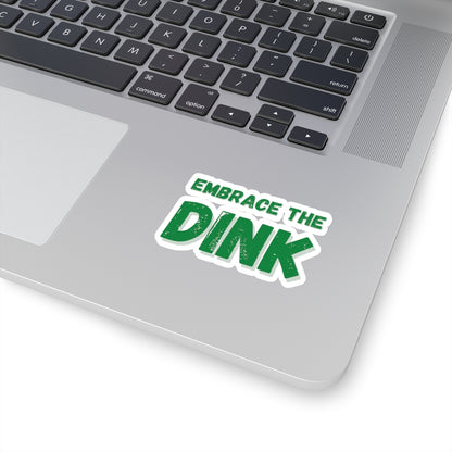 Embrace The Dink Kiss Cut Sticker