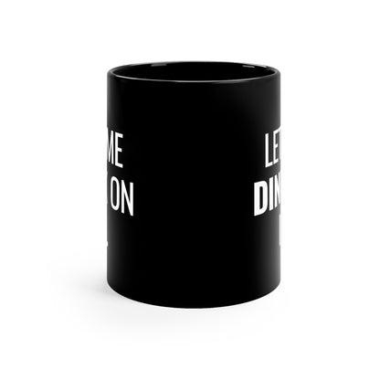 Let Me Dink On It. 11 Oz Black Coffee Mug