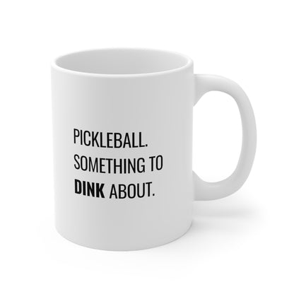 Pickleball.  Something To Dink About. 11 Oz White Coffee Mug