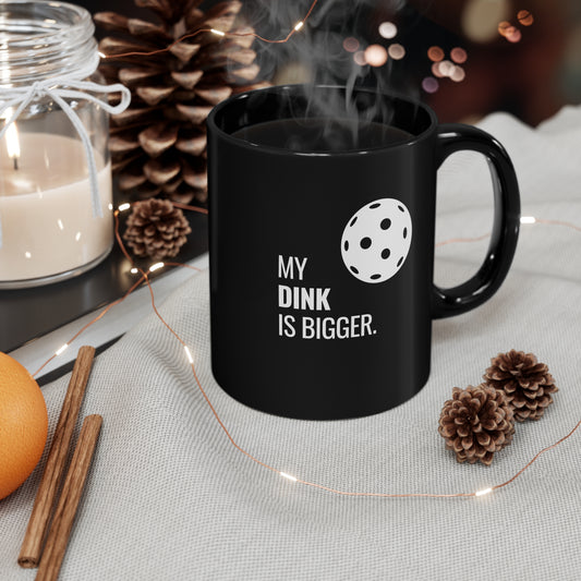 My Dink Is Bigger 11 Oz Black Coffee Mug