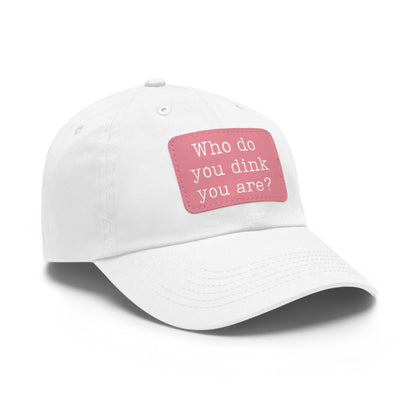 Who Do You Dink You Are? Baseball Cap with Leather Patch